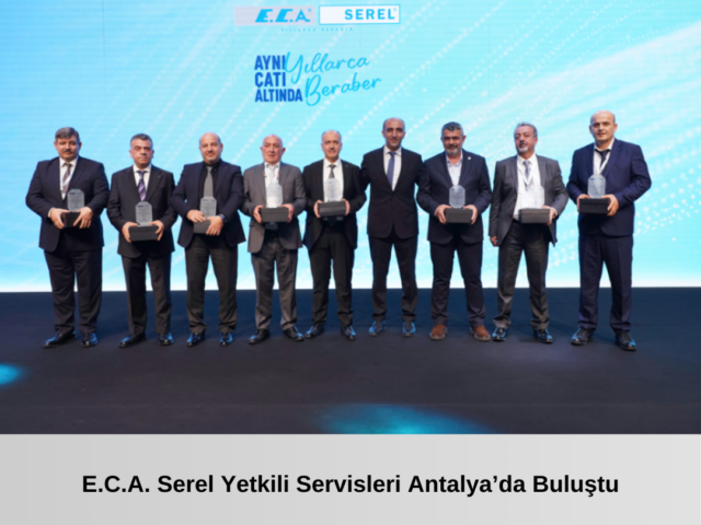 E.C.A.  Serel Yetkili Servisleri Antalya’da Buluştu