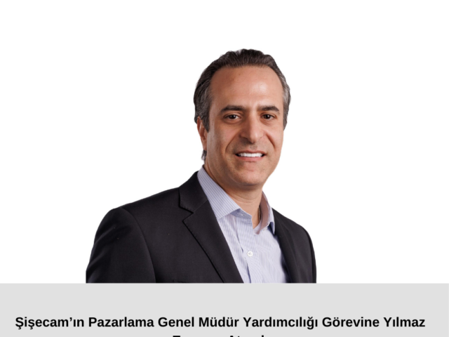 Şişecam’ın Pazarlama Genel Müdür Yardımcılığı Görevine Yılmaz Erceyes Atandı